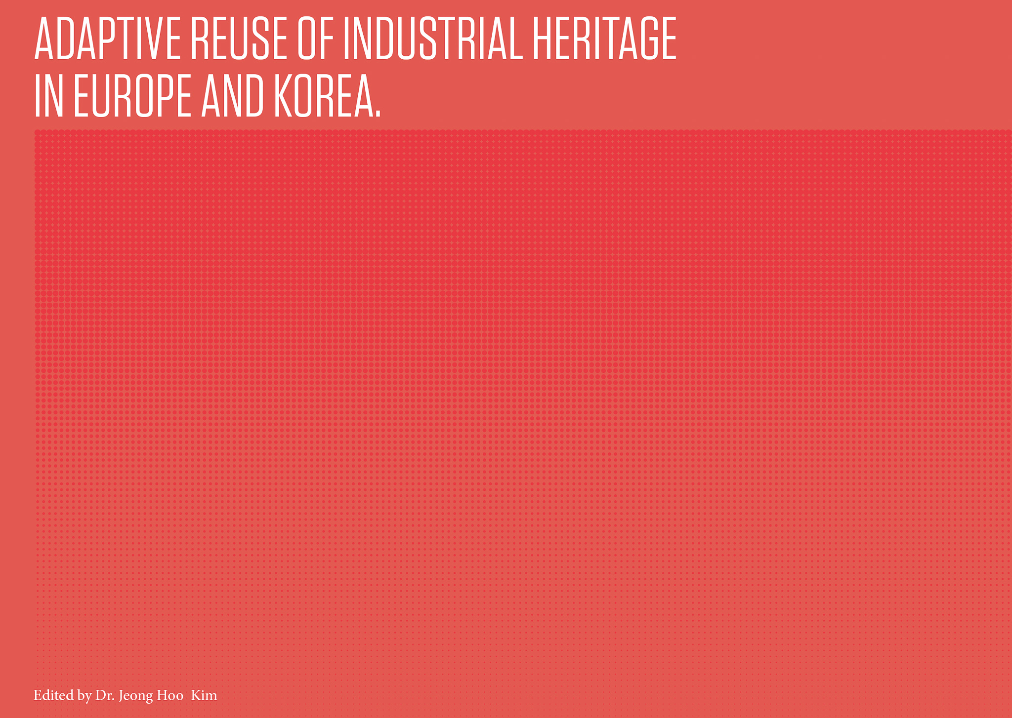 Adaptive Reuse of Industrial Heritage in Europe and Korea
